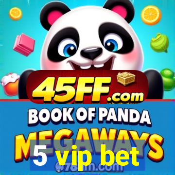 5 vip bet